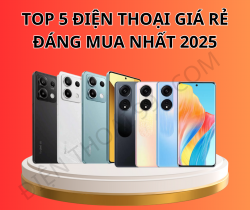 TOP 5 Điện Thoại Giá Rẻ Đáng Mua Nhất Hiện Nay