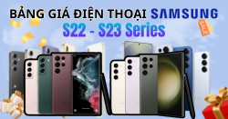 Bảng giá Samsung S22 | S23 Series và các dòng Samsung bán chạy nhất năm 2025