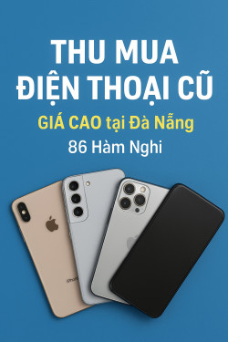 Thu Mua Điện Thoại Cũ Đà Nẵng Giá Cao | Uy Tín, Trả Tiền Liền