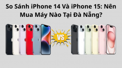 So sánh giá iPhone 14 và iPhone 15: Nên mua máy nào?