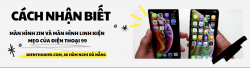Cách nhận biết màn hình iPhone zin chính hãng và màn hình lô - Hướng dẫn chi tiết từ Điện Thoại 99 Đà Nẵng