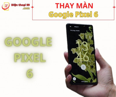 Thay màn hình Google Pixel 6 tại Đà Nẵng