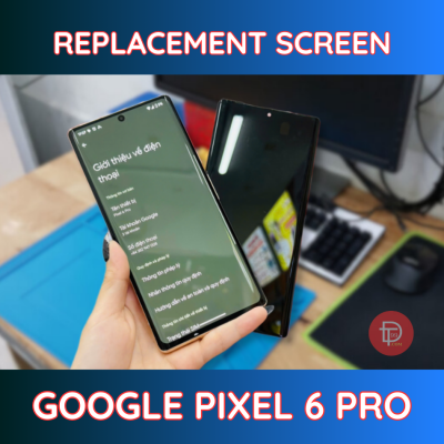 Google Pixel 6 Pro Screen Replacement - Get Now In Da Nang City