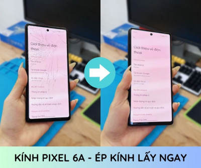 Ép kính Google Pixel 6A Giá Rẻ Lấy Ngay