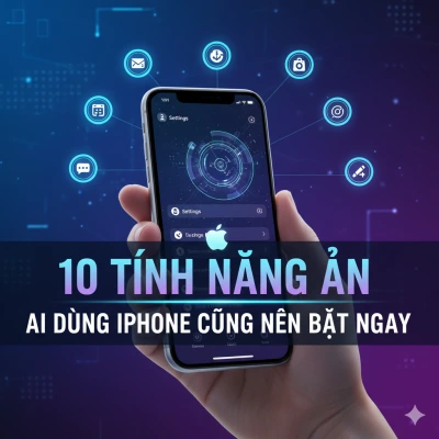 10 tính năng ẩn ai dùng iPhone cũng nên bật ngay