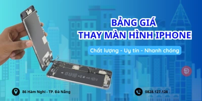 Bảng giá thay màn hình điện thoại iPhone giá tốt - Bảo hành uy tín