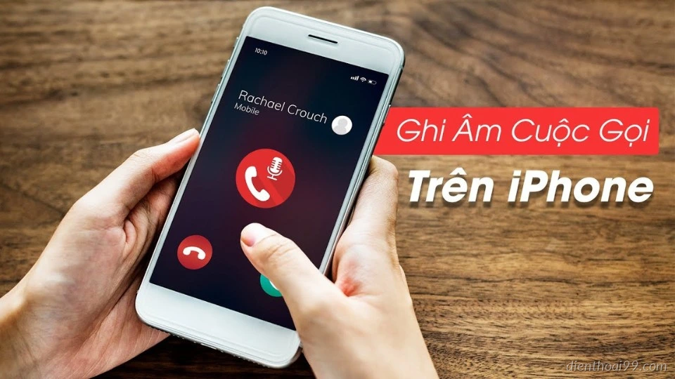Cách ghi âm cuộc gọi trên iphone từ a tới Z