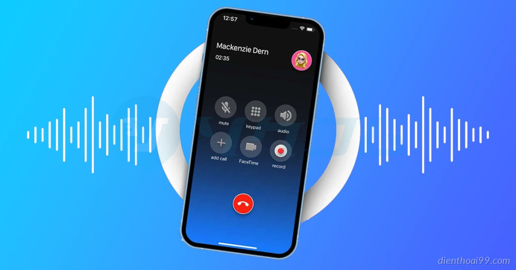 Cách ghi âm cuộc gọi trên iPhone và Android chi tiết, dễ thực hiện