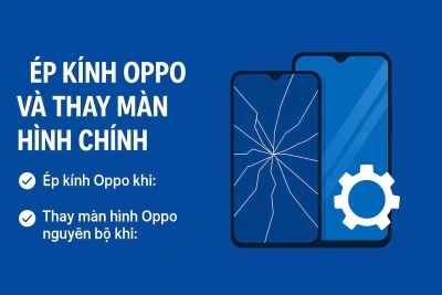 Dịch vụ ép kính oppo và thay màn hình chính