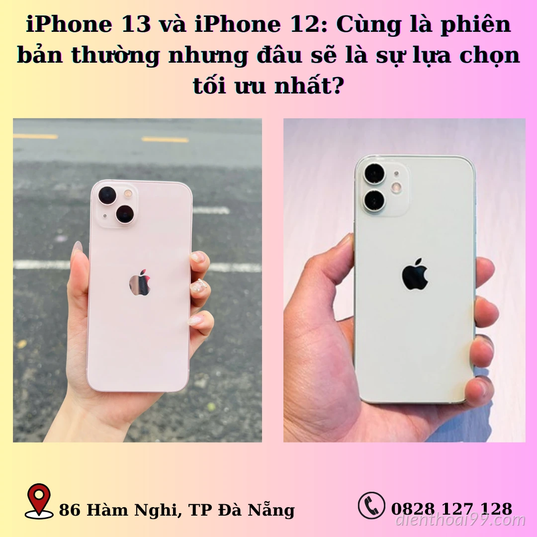 iPhone 13 và iPhone 12: Cùng là phiên bản thường nhưng đâu sẽ là sự lựa chọn tối ưu nhất?