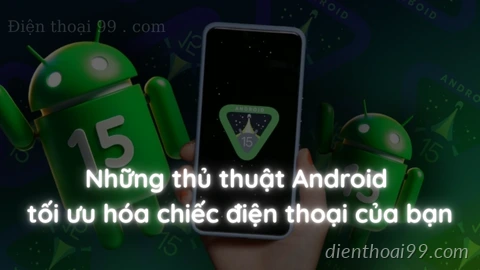 Những mẹo Android để tận dụng tối đa chiếc điện thoại của bạn