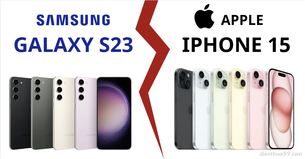 So sánh iPhone 15 và Samsung Galaxy S23: Lựa chọn nào tốt nhất hiện nay?