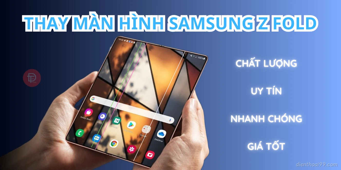 Thay màn hình điện thoại Samsung Z Fold giá tốt tại Đà Nẵng