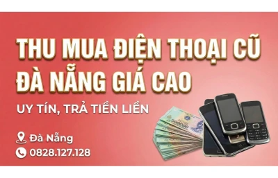 Thu Mua Điện Thoại Cũ Đà Nẵng Giá Cao | Uy Tín, Trả Tiền Liền