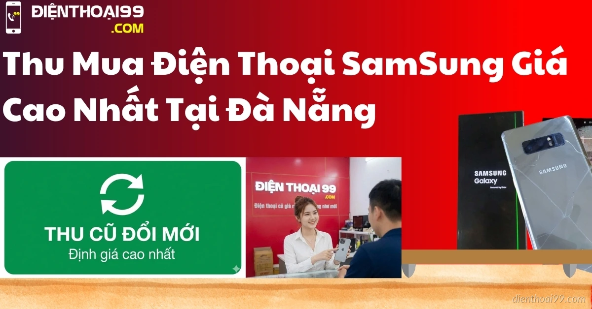 Thu Mua Điện Thoại Samsung Cũ, Hư Hỏng Màn Hình Giá Cao – Lên Đến 10 Triệu Đồng Tại Đà Nẵng