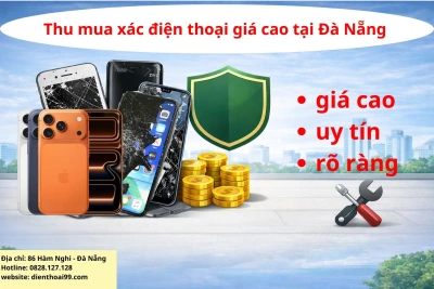 Thu mua xác điện thoại hỏng giá cao tại Điện Thoại 99 Đà Nẵng