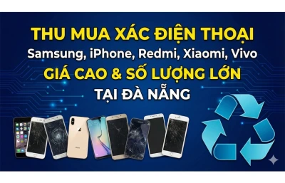 Thu Mua Xác Điện Thoại Samsung, iPhone, Redmi, Xiaomi, Vivo – Giá Cao & Số Lượng Lớn Tại Đà Nẵng