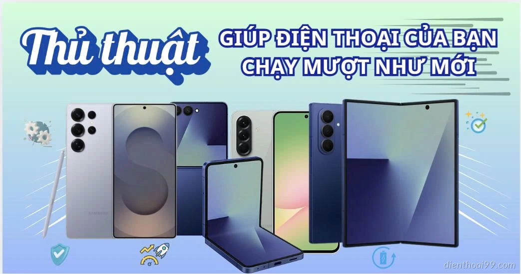 Top 10 Thủ Thuật Trên Samsung Galaxy Giúp Máy Chạy Nhanh Như Mới
