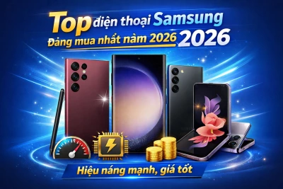 Top điện thoại Samsung đáng mua nhất năm 2026 – Hiệu năng mạnh, giá tốt