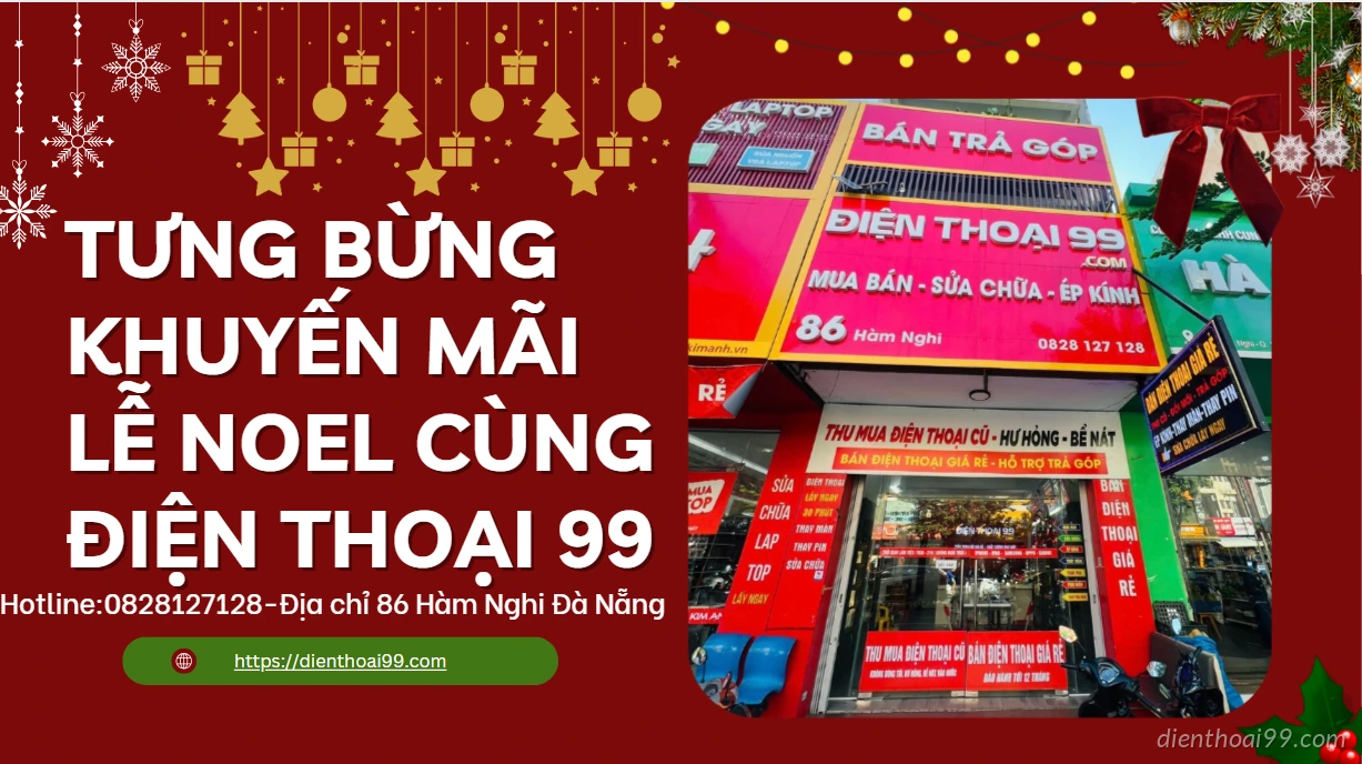 Tưng bừng khuyến mãi dịp lễ Noel cùng Điện Thoại 99