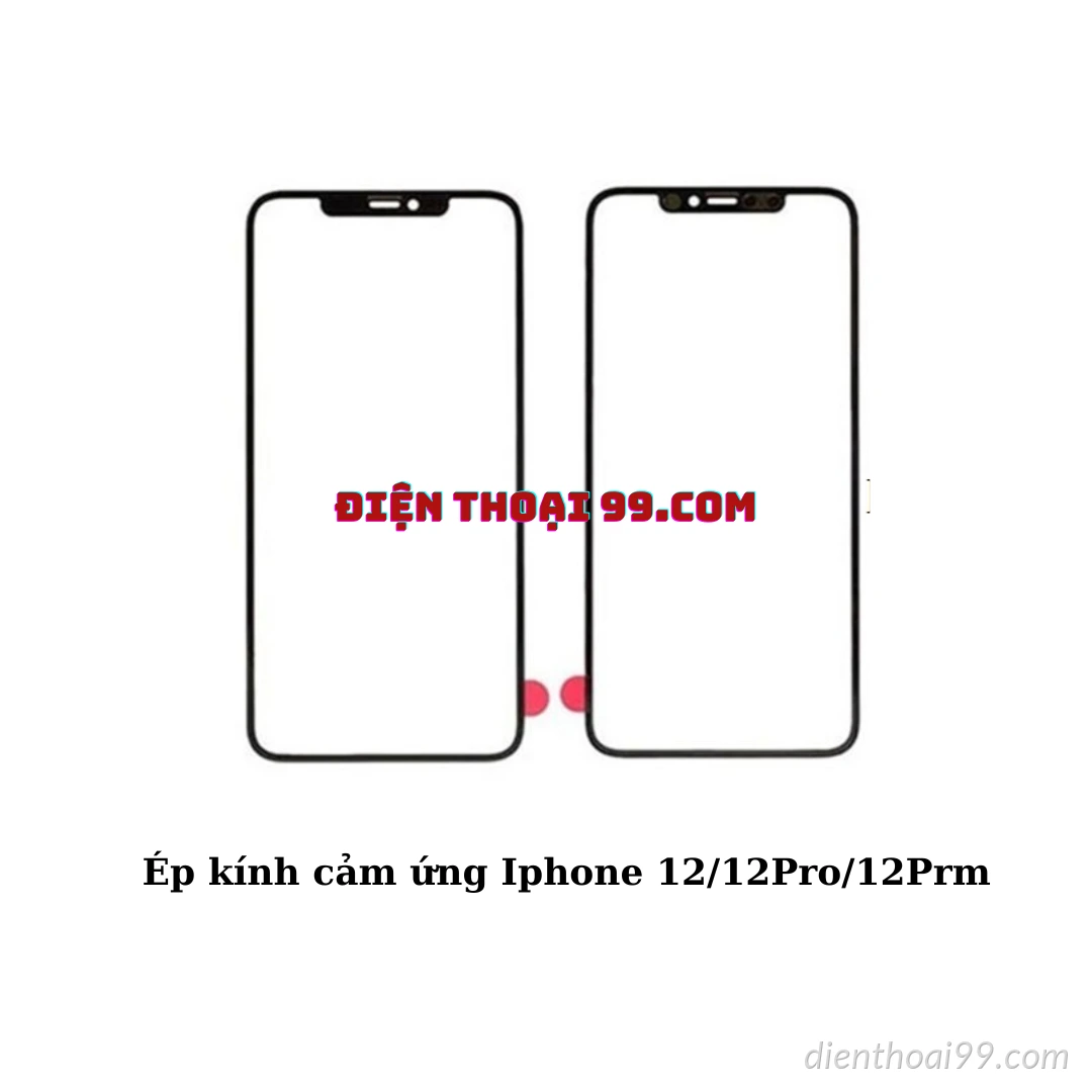 Ép kính cảm ứng iPhone 12/12Pro/12Prm Tại Điện Thoại 99