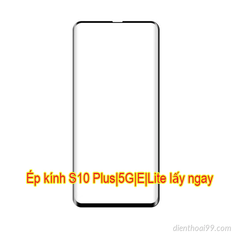 Ép kính điện thoại Samsung S10 Plus tại Điện Thoại 99