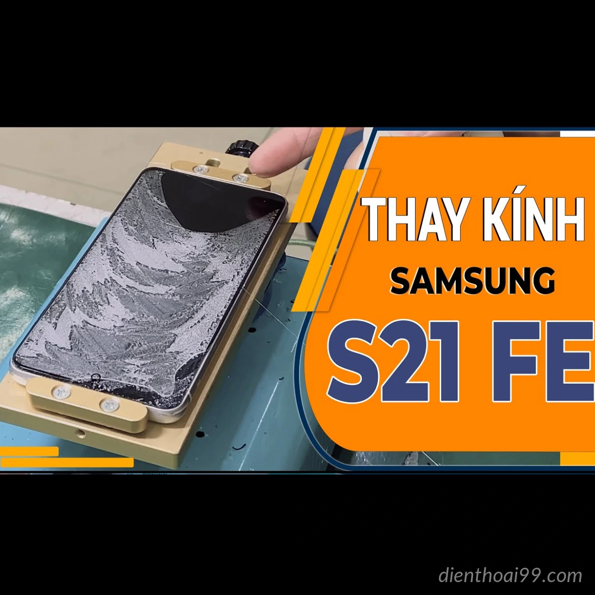 Ép kính điện thoại Samsung S21 FE tại Điện Thoại 99