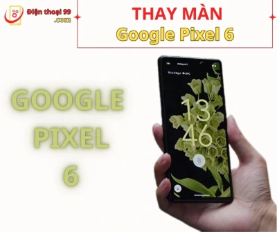 Thay màn hình Google Pixel 6 tại Đà Nẵng