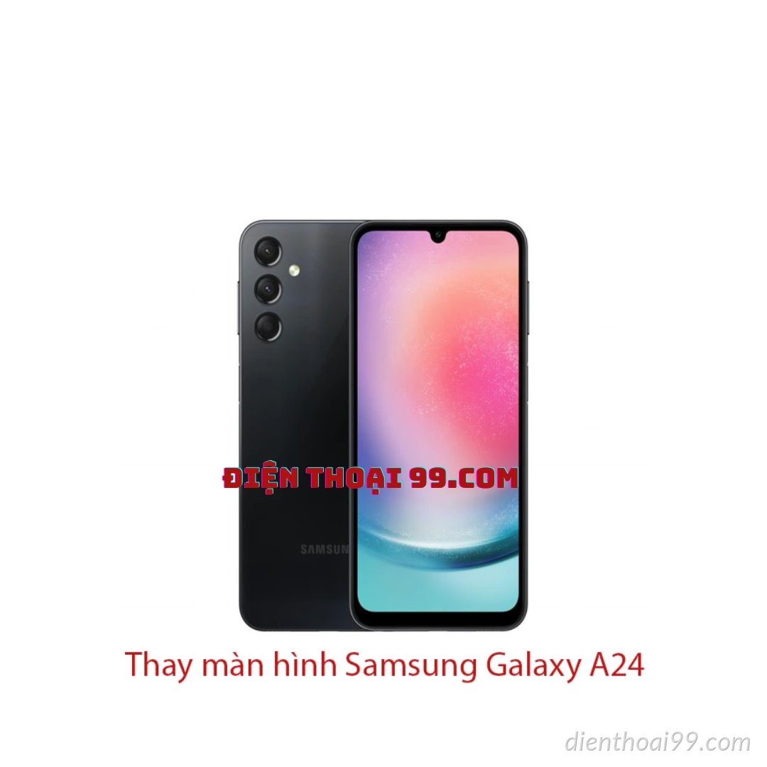 Thay Màn Hình Samsung A24 Tại Điện Thoại 99