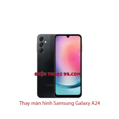 Thay Màn Hình Samsung A24 Tại Điện Thoại 99