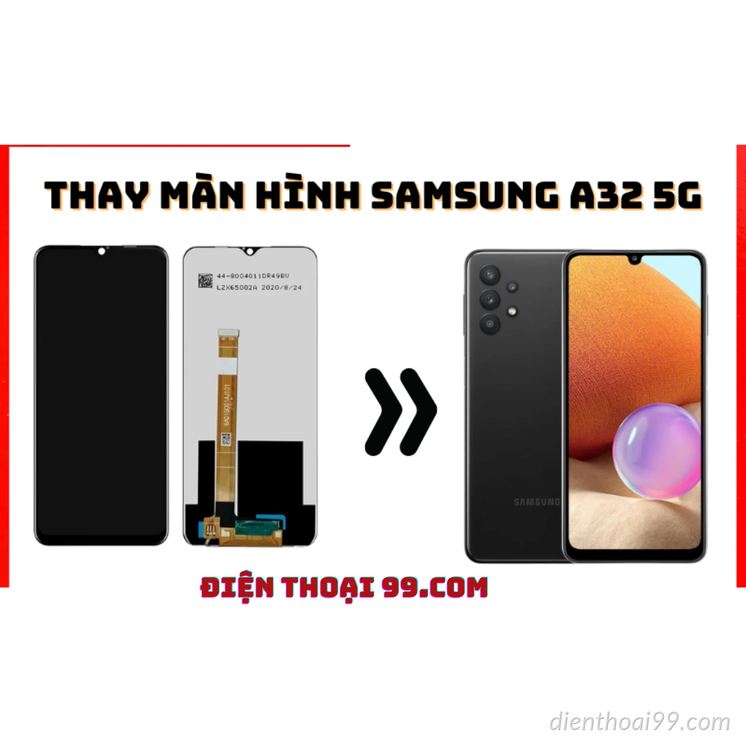 Thay Màn HÌnh Samsung Galaxy A32 5G Tại Điện Thoại 99