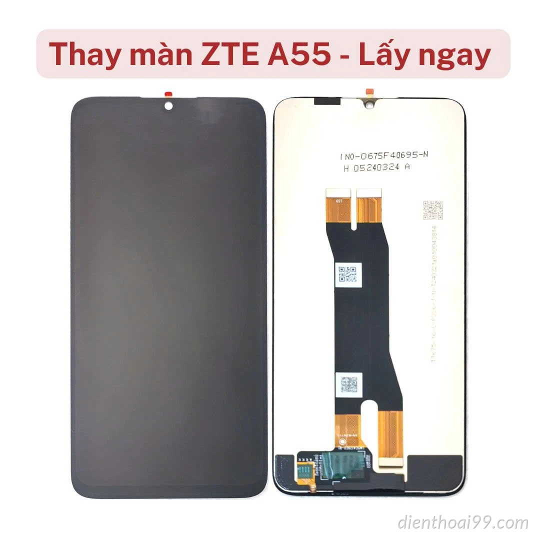 Thay màn ZTE A55 - Lấy ngay tại Điện Thoại 99
