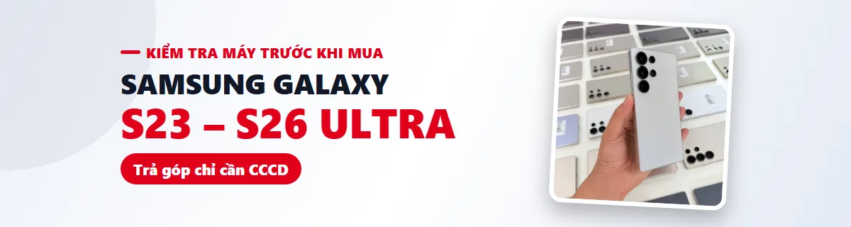 Samsung Galaxy S23 – S26 Ultra cũ tại Điện Thoại 99 Đà Nẵng, trả góp chỉ cần CCCD