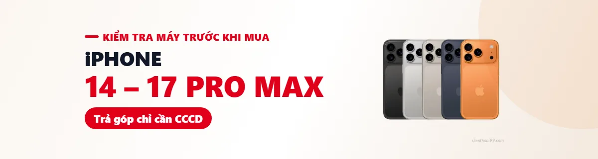 iPhone 14 – 17 Pro Max cũ tại Điện Thoại 99 Đà Nẵng, trả góp chỉ cần CCCD